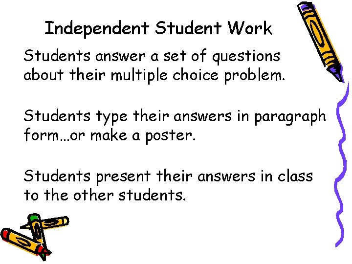 Independent Student Work Students answer a set of questions about their multiple choice problem.