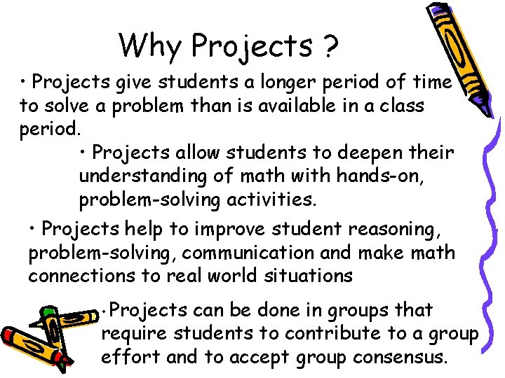 Why Projects ? • Projects give students a longer period of time to solve
