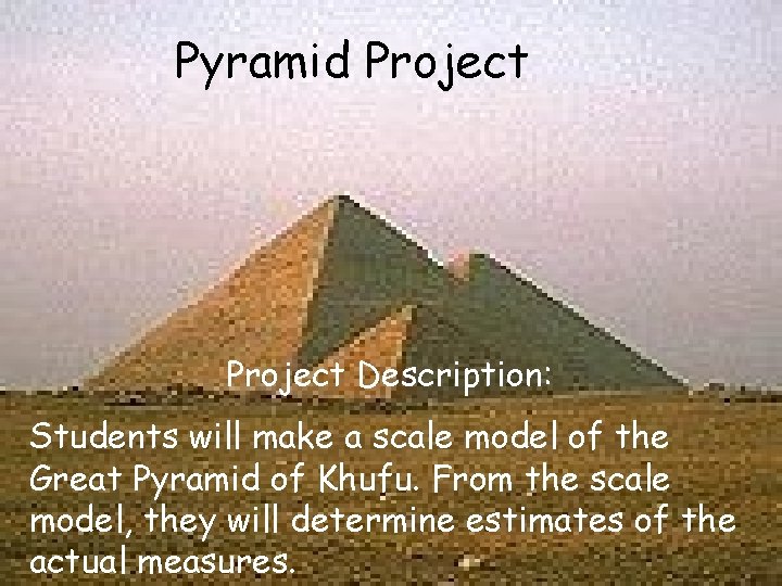 Pyramid Project Description: Students will make a scale model of the Great Pyramid of