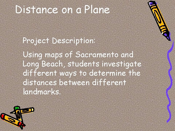 Distance on a Plane Project Description: Using maps of Sacramento and Long Beach, students