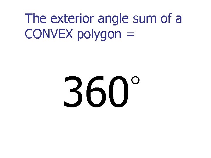 The exterior angle sum of a CONVEX polygon = 360 