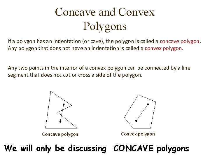 Concave and Convex Polygons If a polygon has an indentation (or cave), the polygon