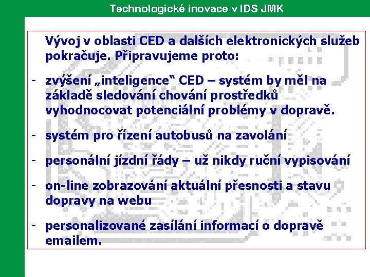 Technologické inovace v IDS JMK Vývoj v oblasti CED a dalších elektronických služeb pokračuje.