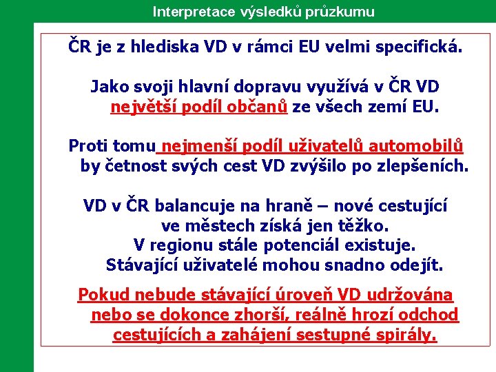 Interpretace výsledků průzkumu ČR je z hlediska VD v rámci EU velmi specifická. Jako
