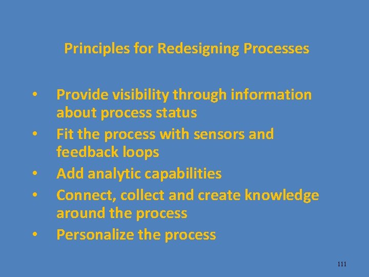 Principles for Redesigning Processes • • • Provide visibility through information about process status