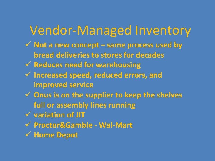 Vendor-Managed Inventory ü Not a new concept – same process used by bread deliveries