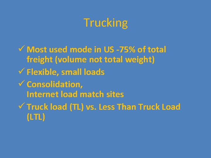 Trucking ü Most used mode in US -75% of total freight (volume not total