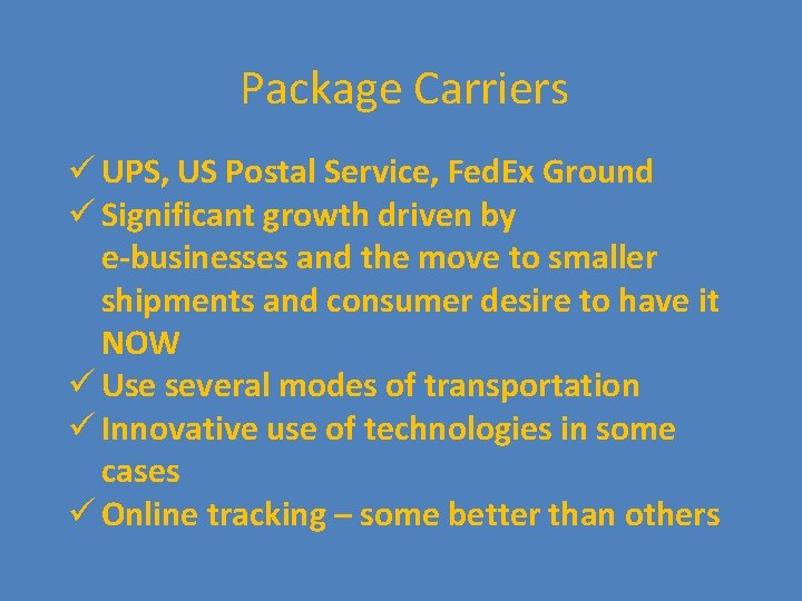 Package Carriers ü UPS, US Postal Service, Fed. Ex Ground ü Significant growth driven