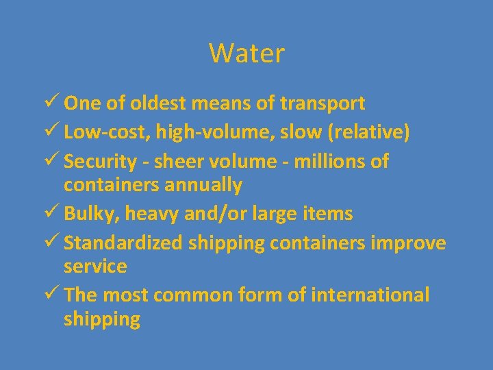 Water ü One of oldest means of transport ü Low-cost, high-volume, slow (relative) ü