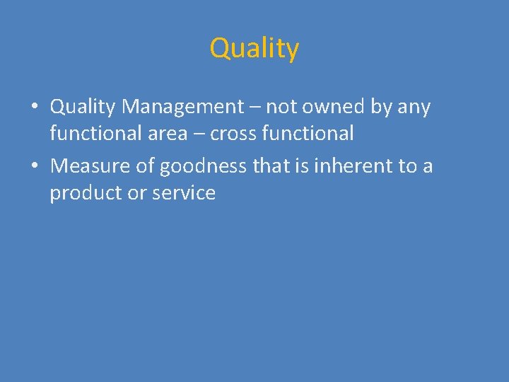 Quality • Quality Management – not owned by any functional area – cross functional