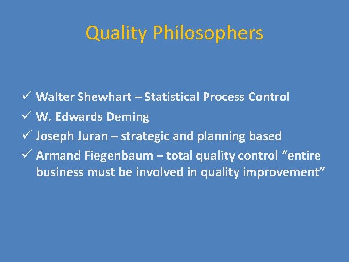 Quality Philosophers ü Walter Shewhart – Statistical Process Control ü W. Edwards Deming ü