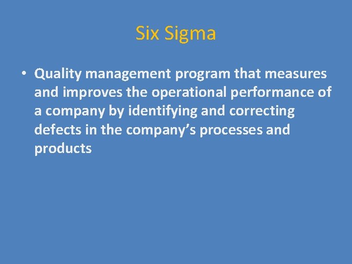 Six Sigma • Quality management program that measures and improves the operational performance of