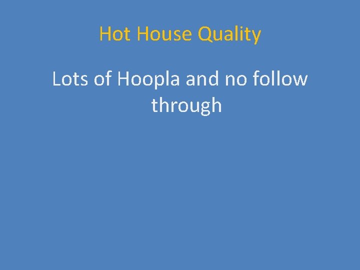 Hot House Quality Lots of Hoopla and no follow through 