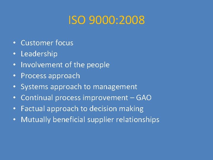 ISO 9000: 2008 • • Customer focus Leadership Involvement of the people Process approach