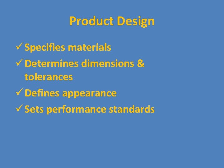 Product Design ü Specifies materials ü Determines dimensions & tolerances ü Defines appearance ü