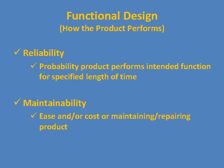 Functional Design (How the Product Performs) ü Reliability ü Probability product performs intended function