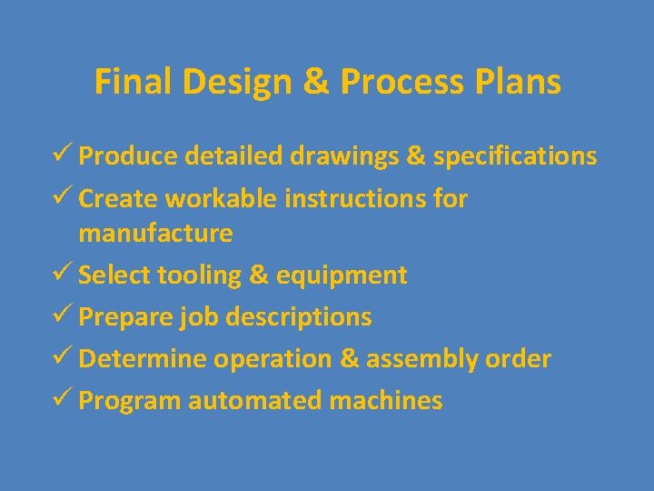 Final Design & Process Plans ü Produce detailed drawings & specifications ü Create workable