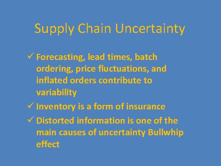 Supply Chain Uncertainty ü Forecasting, lead times, batch ordering, price fluctuations, and inflated orders