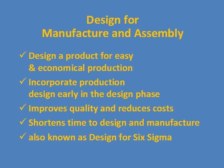 Design for Manufacture and Assembly ü Design a product for easy & economical production