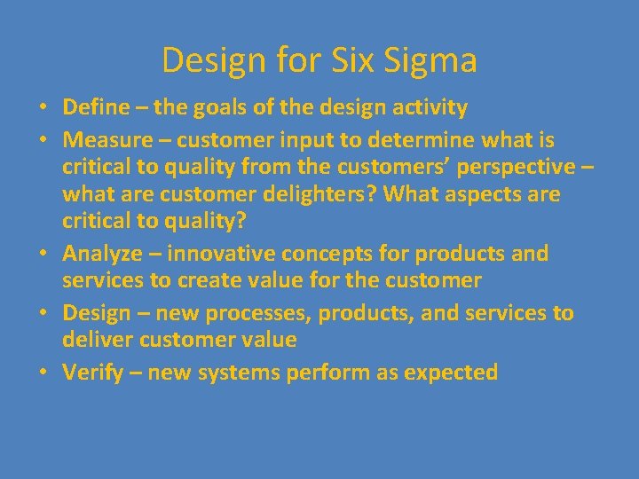 Design for Six Sigma • Define – the goals of the design activity •