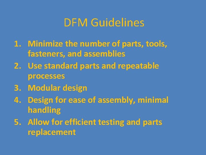 DFM Guidelines 1. Minimize the number of parts, tools, fasteners, and assemblies 2. Use