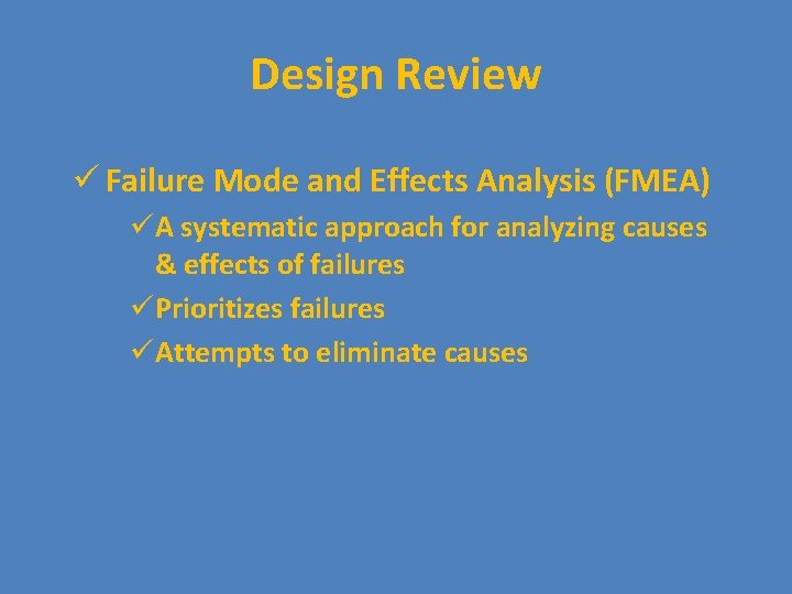 Design Review ü Failure Mode and Effects Analysis (FMEA) ü A systematic approach for