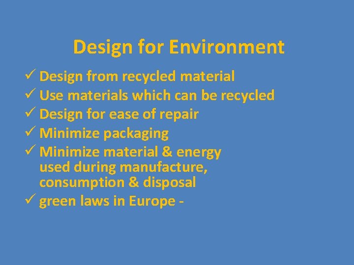 Design for Environment ü Design from recycled material ü Use materials which can be