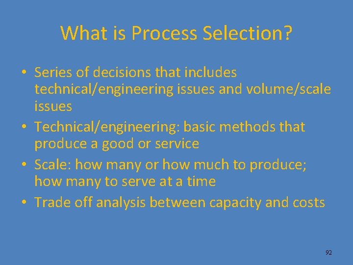 What is Process Selection? • Series of decisions that includes technical/engineering issues and volume/scale