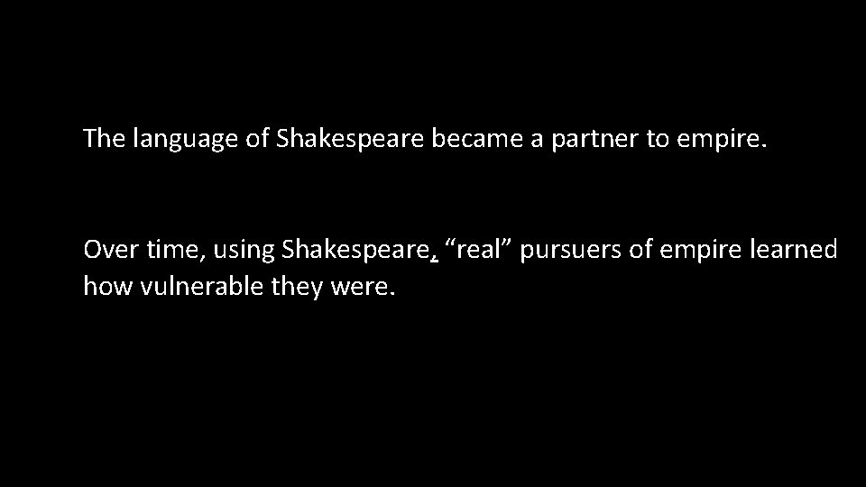 The language of Shakespeare became a partner to empire. Over time, using Shakespeare, “real”