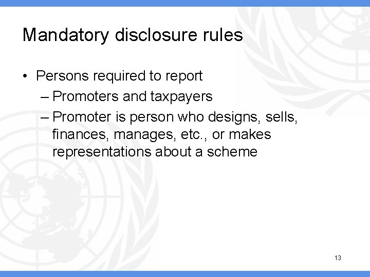 Mandatory disclosure rules • Persons required to report – Promoters and taxpayers – Promoter