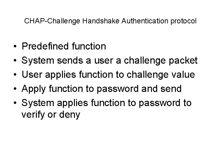 CHAP-Challenge Handshake Authentication protocol • • • Predefined function System sends a user a