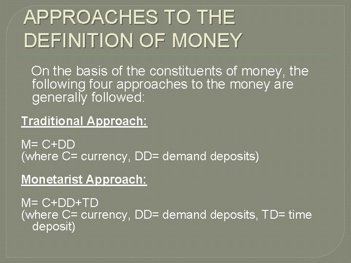 APPROACHES TO THE DEFINITION OF MONEY On the basis of the constituents of money,