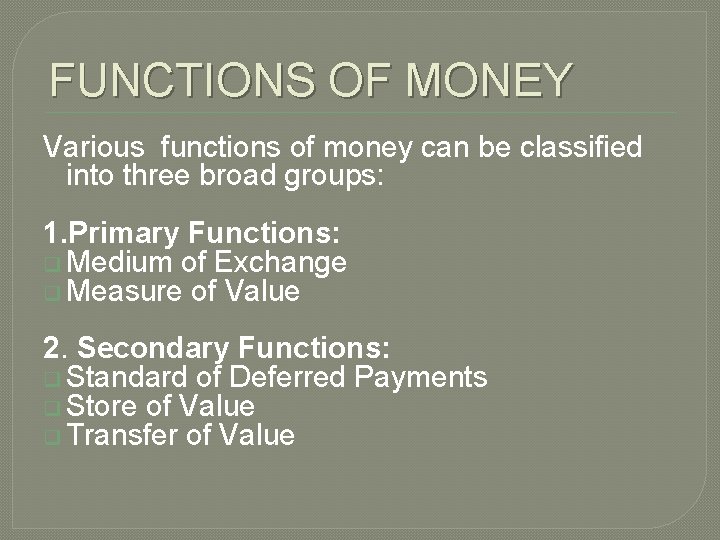 FUNCTIONS OF MONEY Various functions of money can be classified into three broad groups: