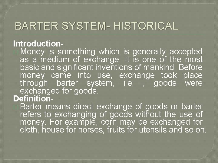 BARTER SYSTEM- HISTORICAL Introduction� Money is something which is generally accepted as a medium