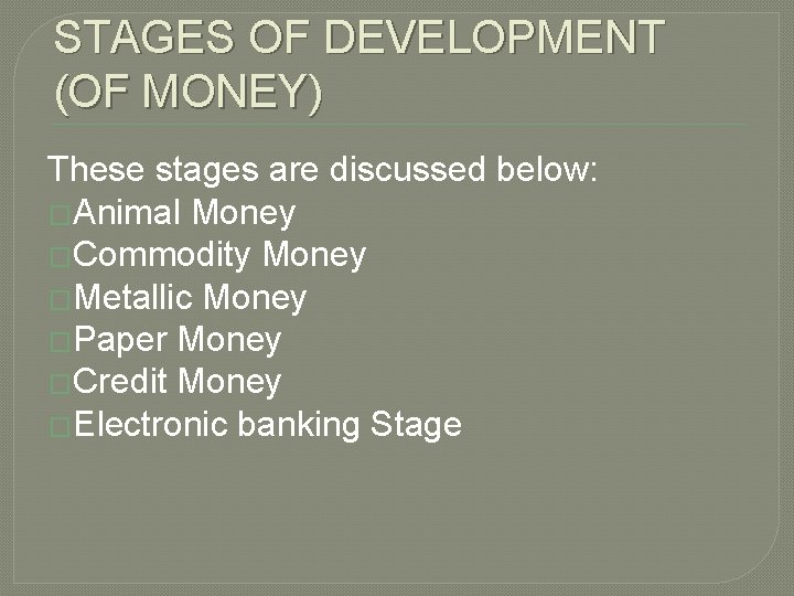 STAGES OF DEVELOPMENT (OF MONEY) These stages are discussed below: �Animal Money �Commodity Money