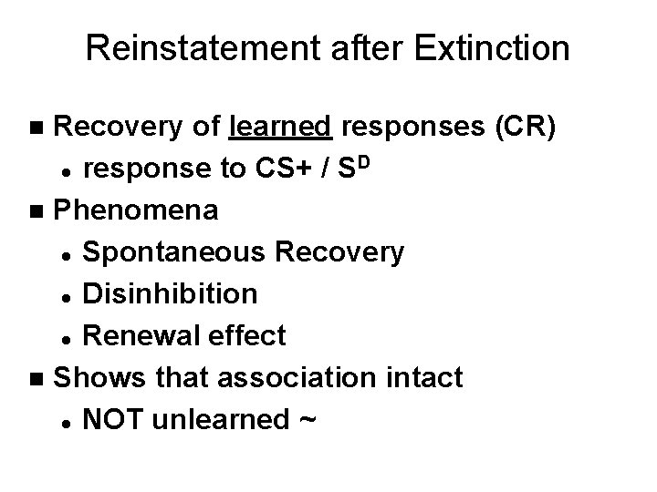 Reinstatement after Extinction Recovery of learned responses (CR) D l response to CS+ /