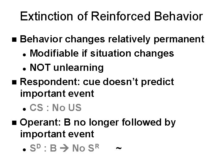 Extinction of Reinforced Behavior changes relatively permanent l Modifiable if situation changes l NOT