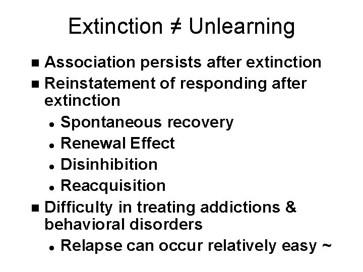 Extinction ≠ Unlearning Association persists after extinction n Reinstatement of responding after extinction l