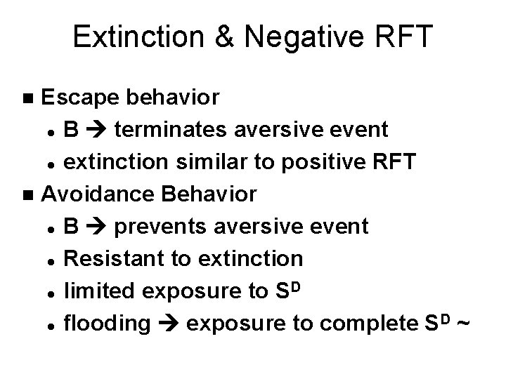Extinction & Negative RFT Escape behavior l B terminates aversive event l extinction similar