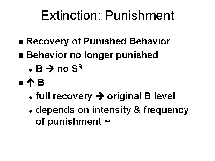 Extinction: Punishment Recovery of Punished Behavior no longer punished R l B no S