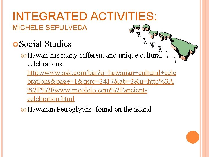 INTEGRATED ACTIVITIES: MICHELE SEPULVEDA Social Studies Hawaii has many different and unique cultural celebrations.