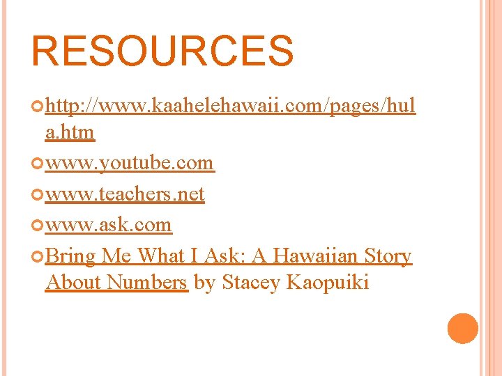 RESOURCES http: //www. kaahelehawaii. com/pages/hul a. htm www. youtube. com www. teachers. net www.