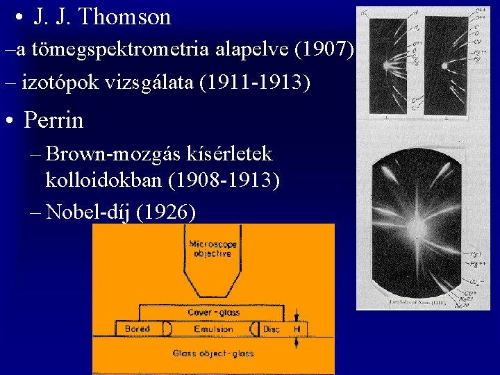  • J. J. Thomson –a tömegspektrometria alapelve (1907) – izotópok vizsgálata (1911 -1913)