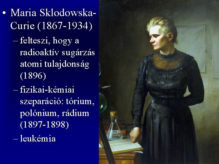  • Maria Sklodowska. Curie (1867 -1934) – felteszi, hogy a radioaktív sugárzás atomi