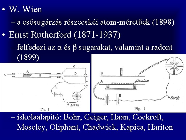  • W. Wien – a csősugárzás részecskéi atom-méretűek (1898) • Ernst Rutherford (1871