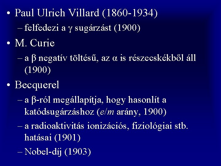  • Paul Ulrich Villard (1860 -1934) – felfedezi a γ sugárzást (1900) •