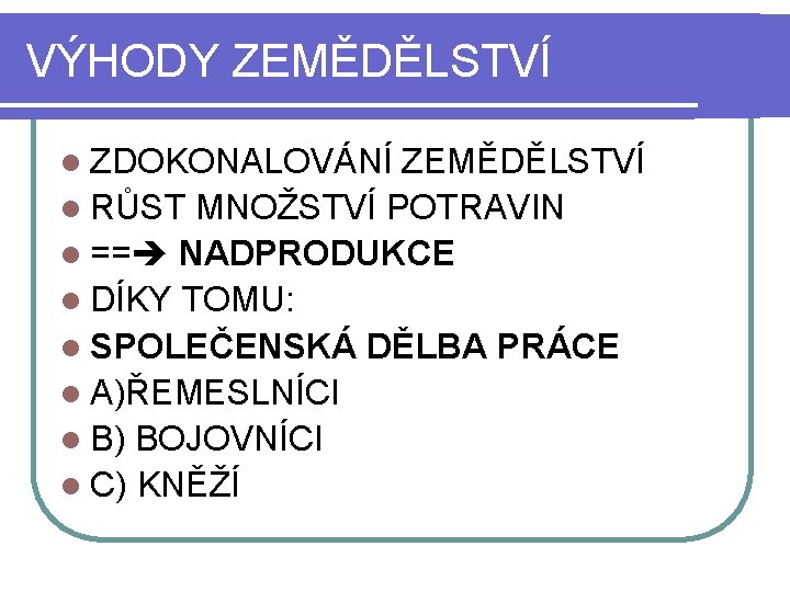 VÝHODY ZEMĚDĚLSTVÍ l ZDOKONALOVÁNÍ ZEMĚDĚLSTVÍ l RŮST MNOŽSTVÍ POTRAVIN l == NADPRODUKCE l DÍKY