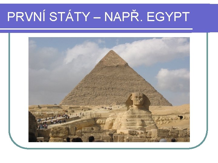 PRVNÍ STÁTY – NAPŘ. EGYPT 