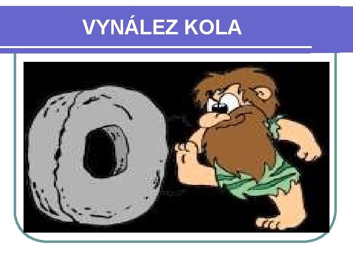 VYNÁLEZ KOLA 