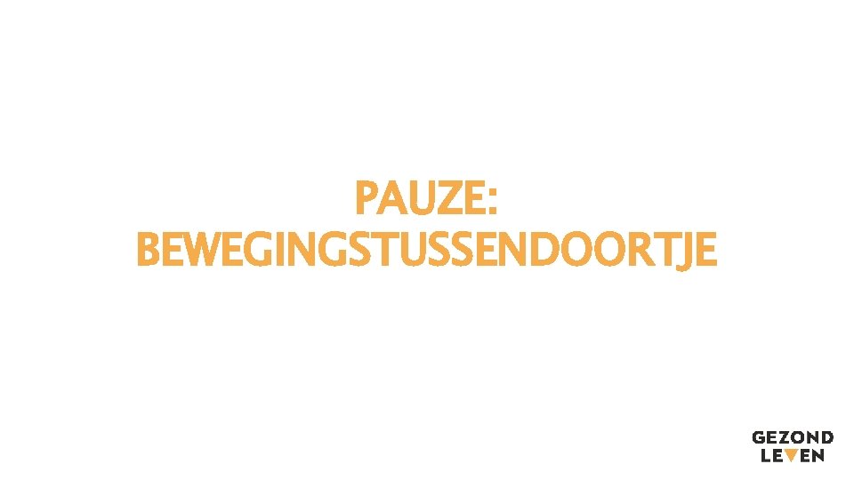 PAUZE: BEWEGINGSTUSSENDOORTJE 